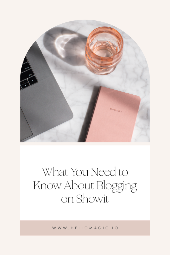What You Need to Know About Blogging on Showit | www.hellomagic.io