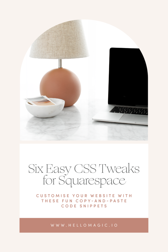 Six Easy CSS Tweaks for Squarespace | Customise Your Website With These Fun Copy-And-Paste Code Snippets | www.hellomagic.io