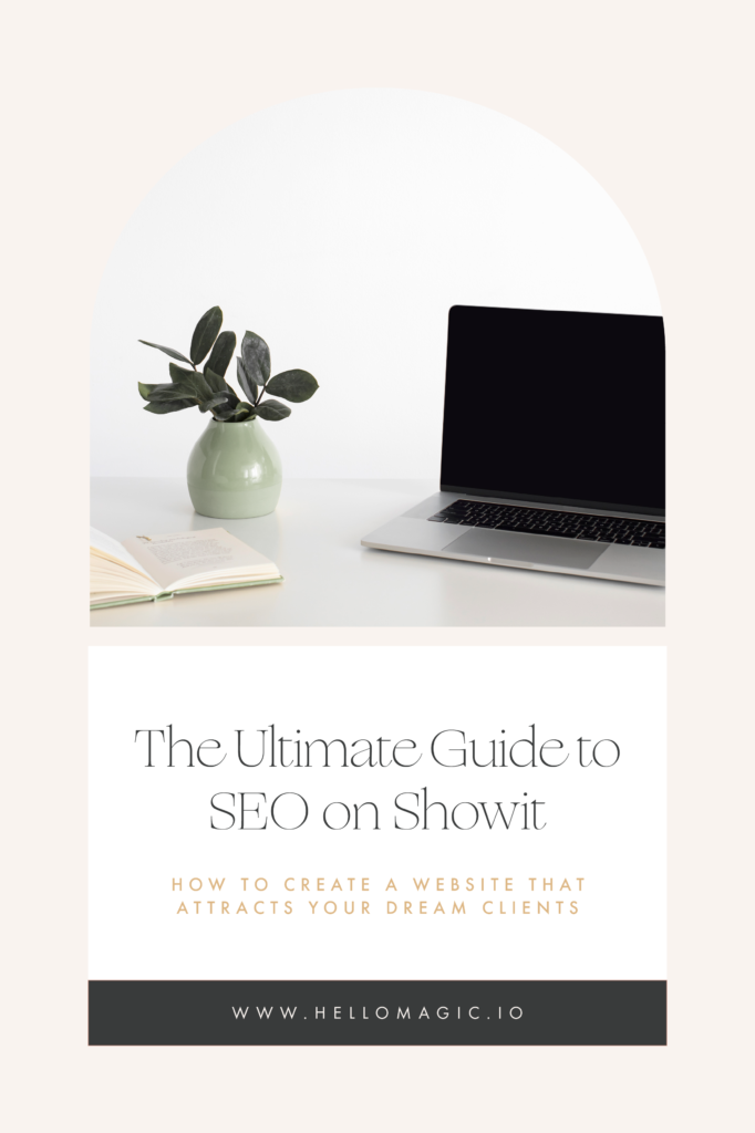 The Ultimate Guide To SEO on Showit | How to Create a Website that Attracts Your Dream Clients | www.hellomagic.io