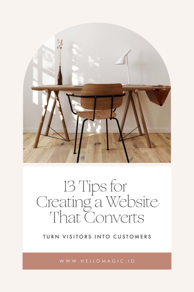13 Tips for Creating a Website that Converts. Turn Visitors Into Customers. A pin graphic for a blog post at Hello Magic Studio. 